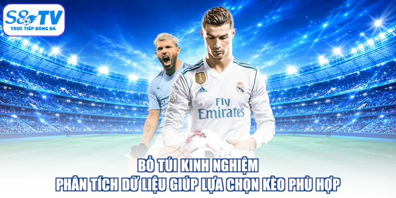 Bỏ túi kinh nghiệm phân tích dữ liệu giúp lựa chọn kèo phù hợp