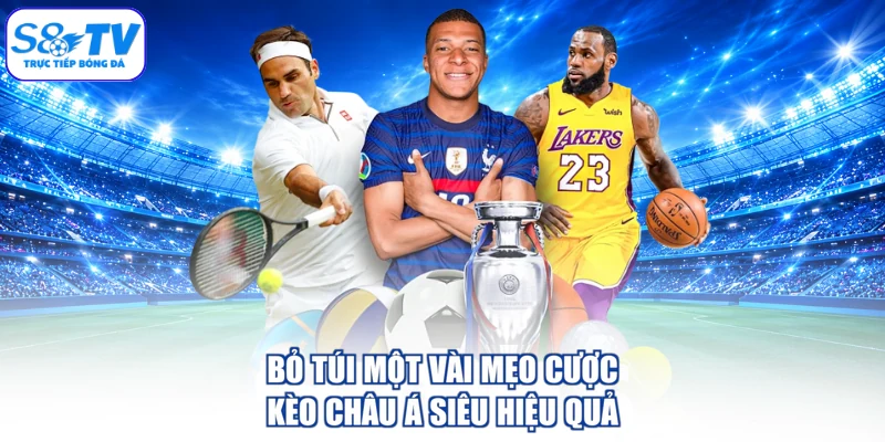 Bỏ túi một vài mẹo cược kèo châu Á siêu hiệu quả