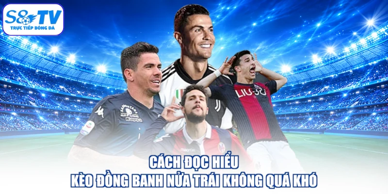 Cách đọc hiểu kèo đồng banh nửa trái không quá khó