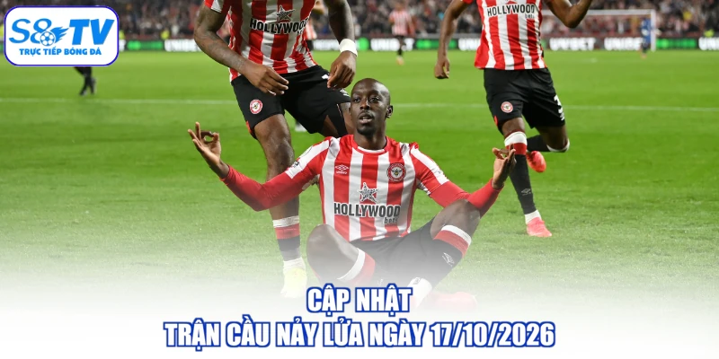 Cập nhật trận cầu nảy lửa ngày 17/10/2026