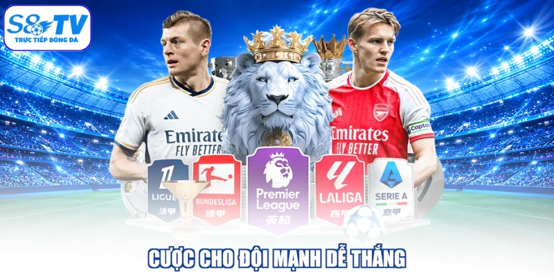 Cược cho đội mạnh dễ thắng