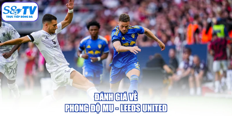 Đánh giá về phong độ MU - Leeds United