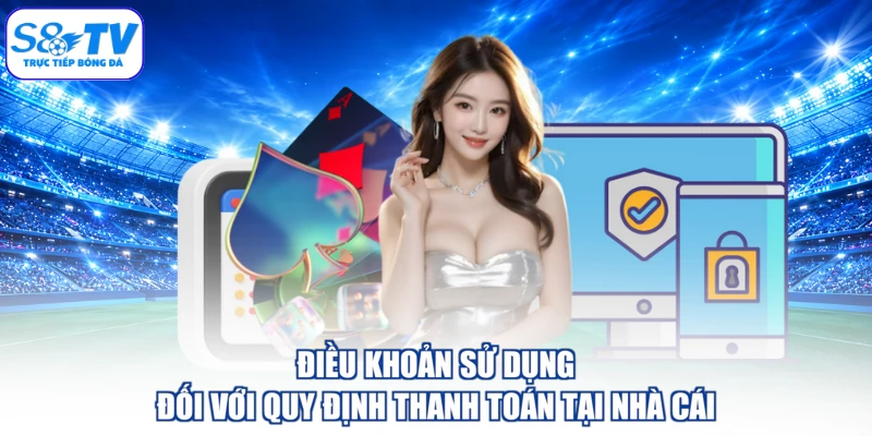 Điều khoản sử dụng đối với quy định thanh toán tại nhà cái