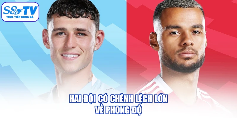 Hai đội có chênh lệch lớn về phong độ