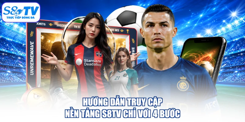 Hướng dẫn truy cập nền tảng S8TV chỉ với 4 bước