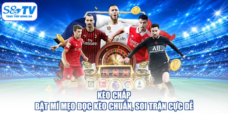 Kèo Chấp - Bật Mí Mẹo Đọc Kèo Chuẩn, Soi Trận Cực Dễ