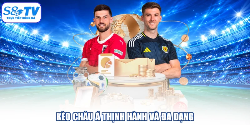 Kèo châu Á thịnh hành và đa dạng