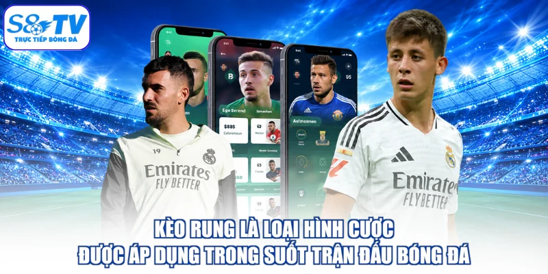 Kèo rung là loại hình cược được áp dụng trong suốt trận đấu bóng đá