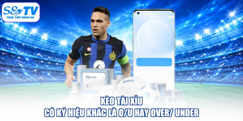 Kèo tài xỉu có ký hiệu khác là O/U hay Over/ Under
