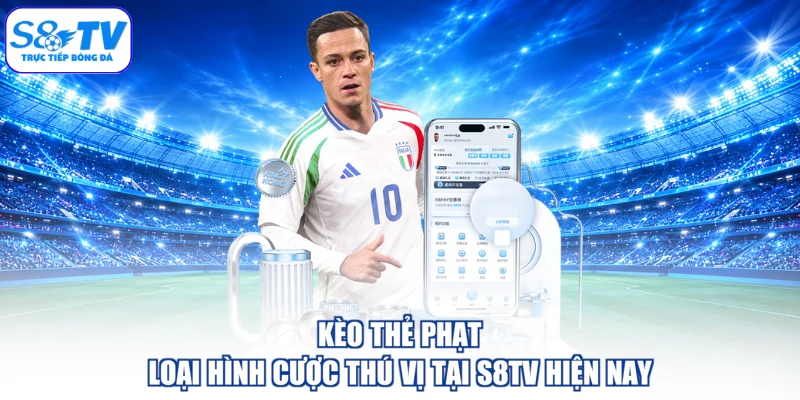 Kèo thẻ phạt loại hình cược thú vị tại S8TV hiện nay