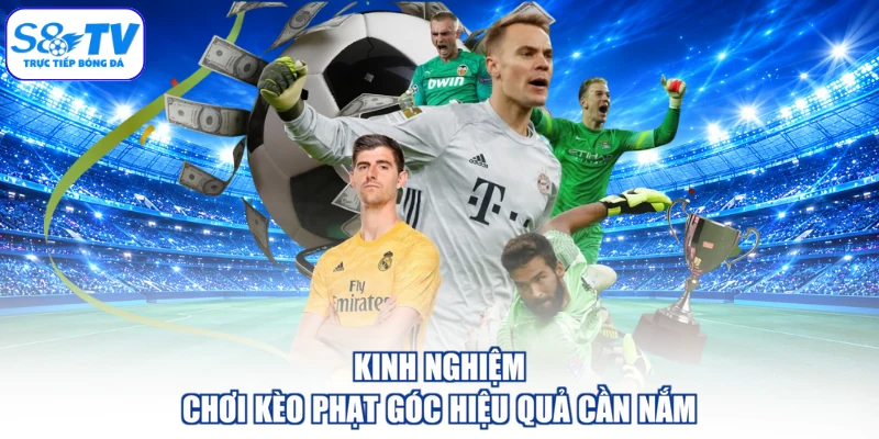 Kinh nghiệm chơi kèo phạt góc hiệu quả cần nắm
