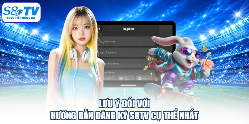 Lưu ý đối với hướng dẫn đăng ký S8TV cụ thể nhất