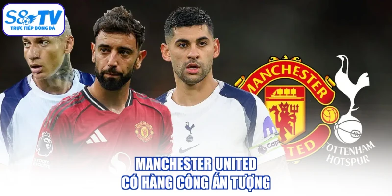 Manchester United có hàng công ấn tượng
