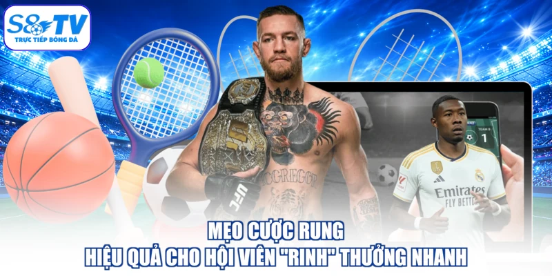 Mẹo cược rung hiệu quả cho hội viên “rinh” thưởng nhanh