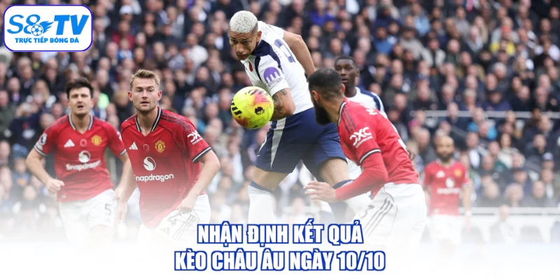 Nhận định kết quả kèo châu Âu ngày 10/10