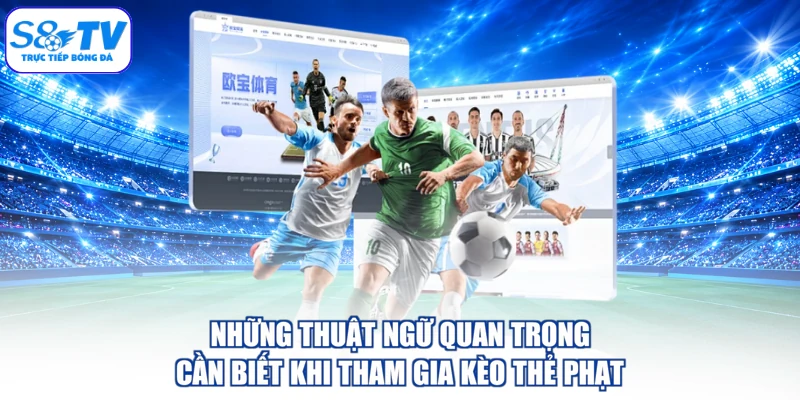 Những thuật ngữ quan trọng cần biết khi tham gia kèo thẻ phạt