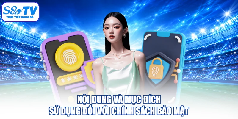 Nội dung và mục đích sử dụng đối với chính sách bảo mật