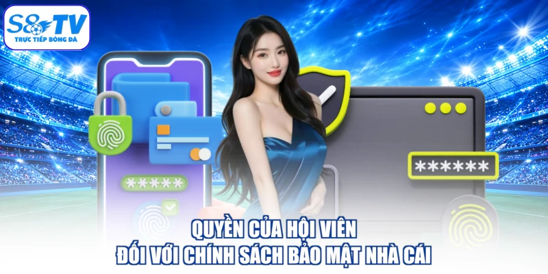 Quyền của hội viên đối với chính sách bảo mật nhà cái