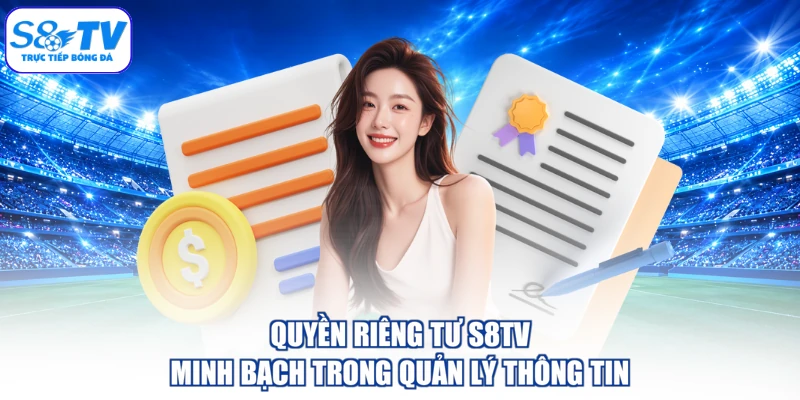 Quyền riêng tư S8TV minh bạch trong quản lý thông tin