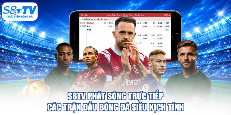 S8TV phát sóng trực tiếp các trận đấu bóng đá siêu kịch tính