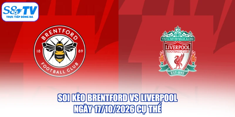Soi Kèo Brentford Vs Liverpool Ngày 17/10/2026 Cụ Thể