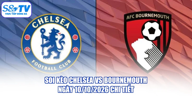 Soi Kèo Chelsea vs Bournemouth Ngày 10/10/2026 Chi Tiết
