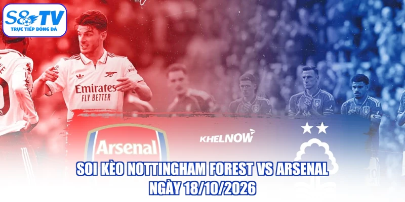 Soi Kèo Nottingham Forest Vs Arsenal Ngày 18/10/2026