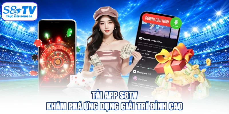 Tải App S8TV - Khám Phá Ứng Dụng Giải Trí Đỉnh Cao