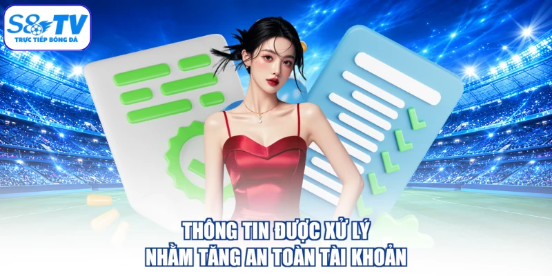 Thông tin được xử lý nhằm tăng an toàn tài khoản