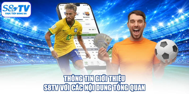 Thông tin giới thiệu S8TV với các nội dung tổng quan