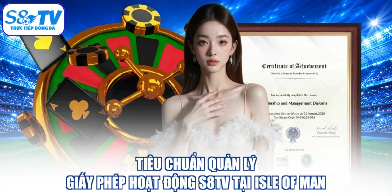 Tiêu chuẩn quản lý giấy phép hoạt động S8TV tại Isle of Man