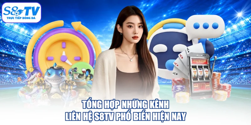Tổng hợp những kênh liên hệ S8TV phổ biến hiện nay